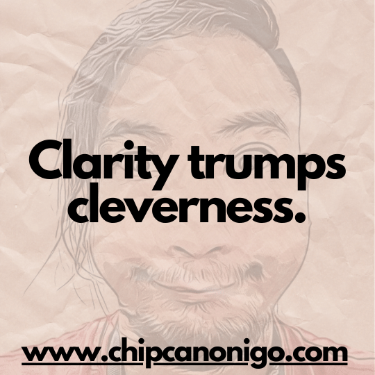 clarity trumps cleverness because we live in an increasingly distracted, time-starved world where attention spans are non-existent.