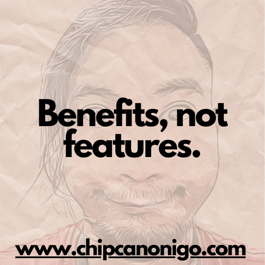 Photo with the words benefits not features by chip canonigo