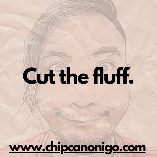Photo with the words Cut the Fluff by chip canonigo
